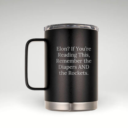 Black insulated mug with stainless steel accents and a clear lid, engraved with the phrase: "Elon? If You’re Reading This, Remember the Diapers AND the Rockets."  