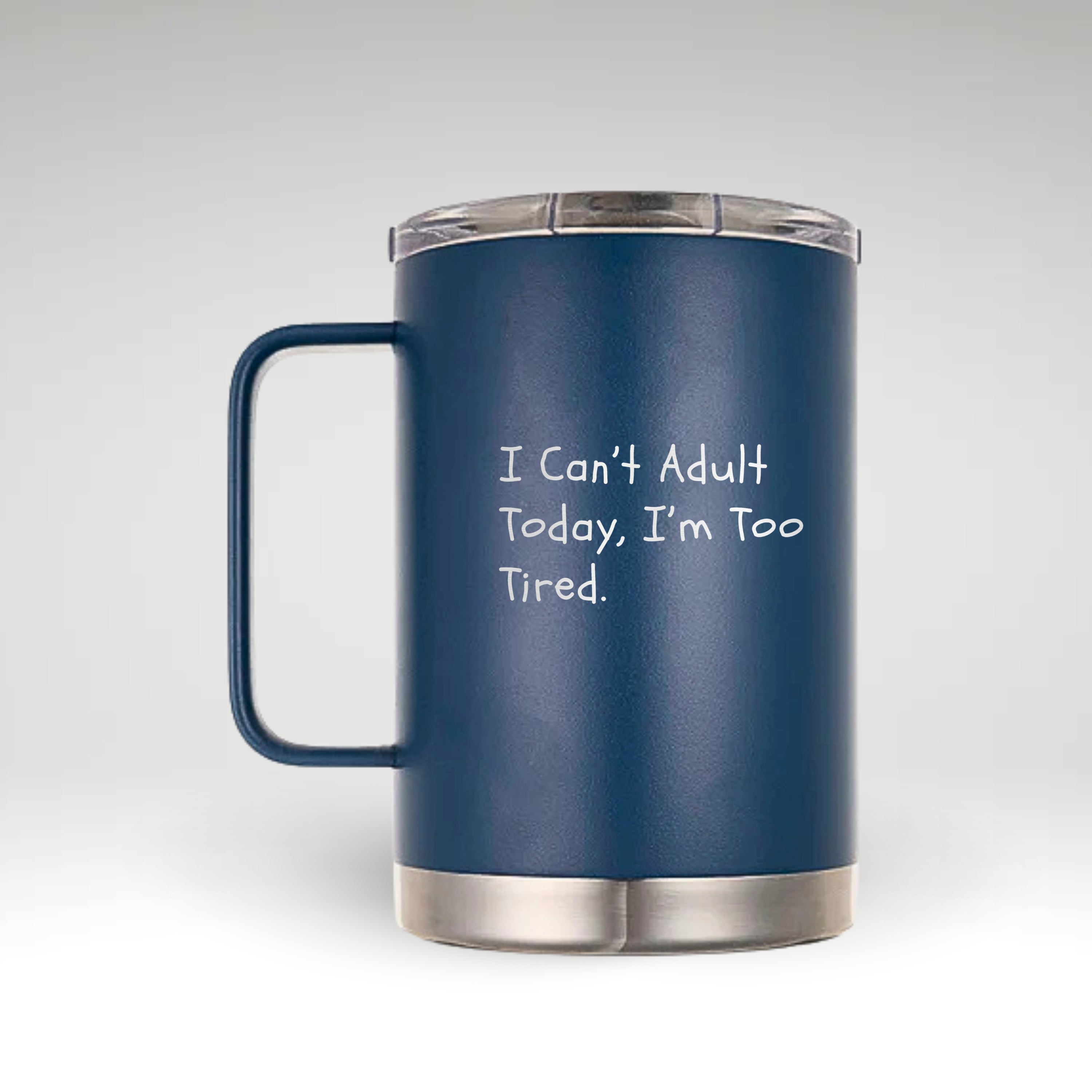 Chill Out with the I Can’t Adult Today Insulated Mug Insulated mug with I Can’t Adult Today, I’m Too Tired handwritten text on a navy blue background.
 #color_classic-blue