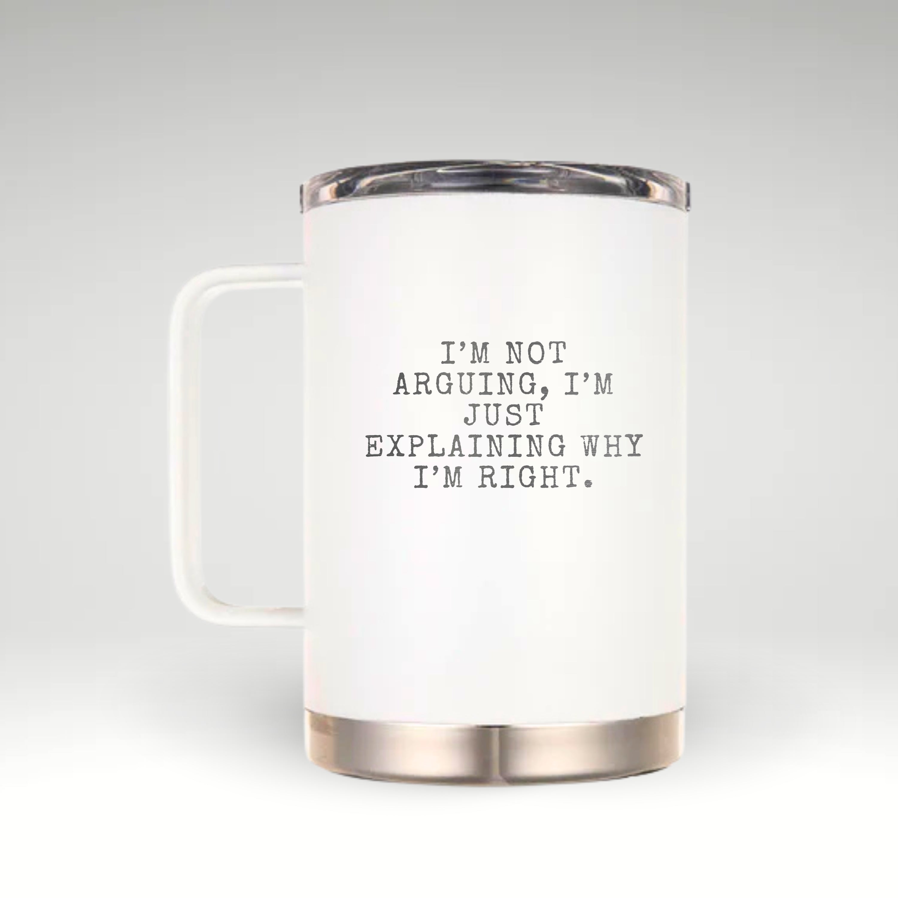 The Perfect Mug for the Ultimate Dad Insulated mug with typewriter-style text saying I'M NOT ARGUING, I'M JUST EXPLAINING WHY I'M RIGHT on a stylish white background. #color_snow