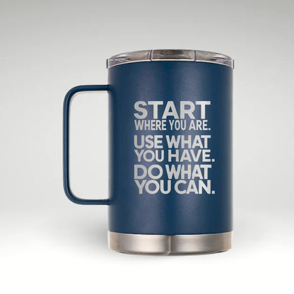 Inspiring Insulated Mug with Arthur Ashe Quote White insulated mug with the quote 'Start Where You Are. Use What You Have. Do What You Can.' 